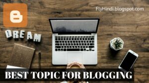Read more about the article Blog Kis Topic Par Banaye | 5 Best Topic For Blog in Hindi